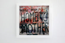 Lade das Bild in den Galerie-Viewer, HOME TO MOTHER
